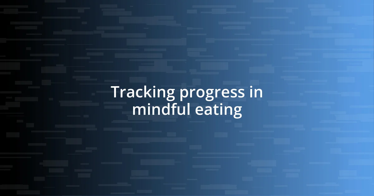 Tracking progress in mindful eating