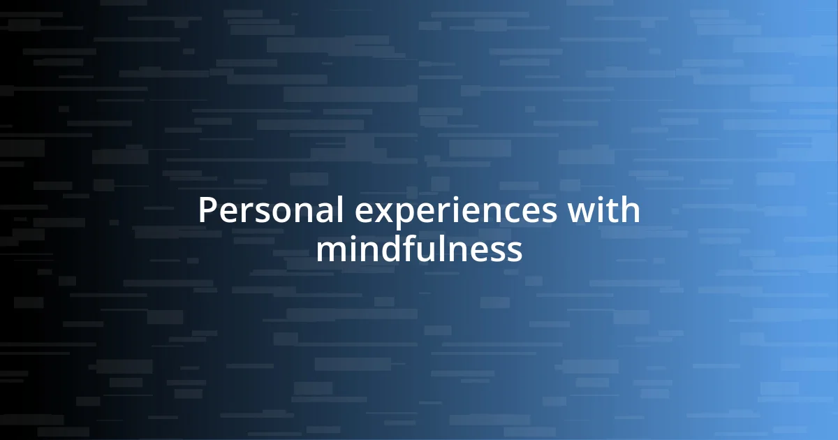 Personal experiences with mindfulness