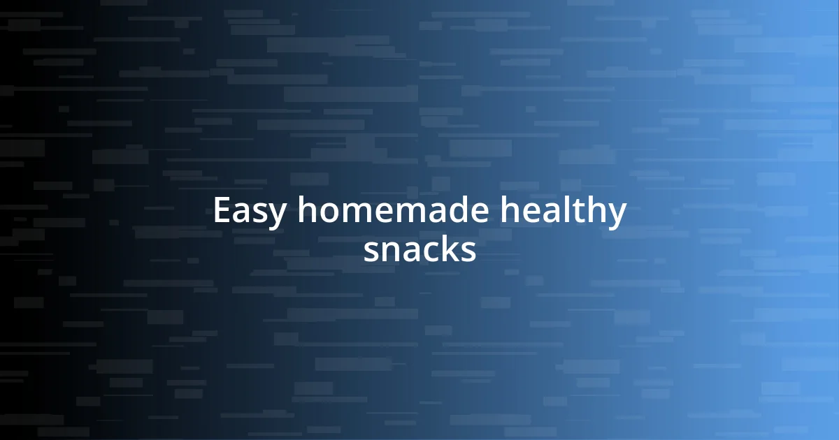 Easy homemade healthy snacks