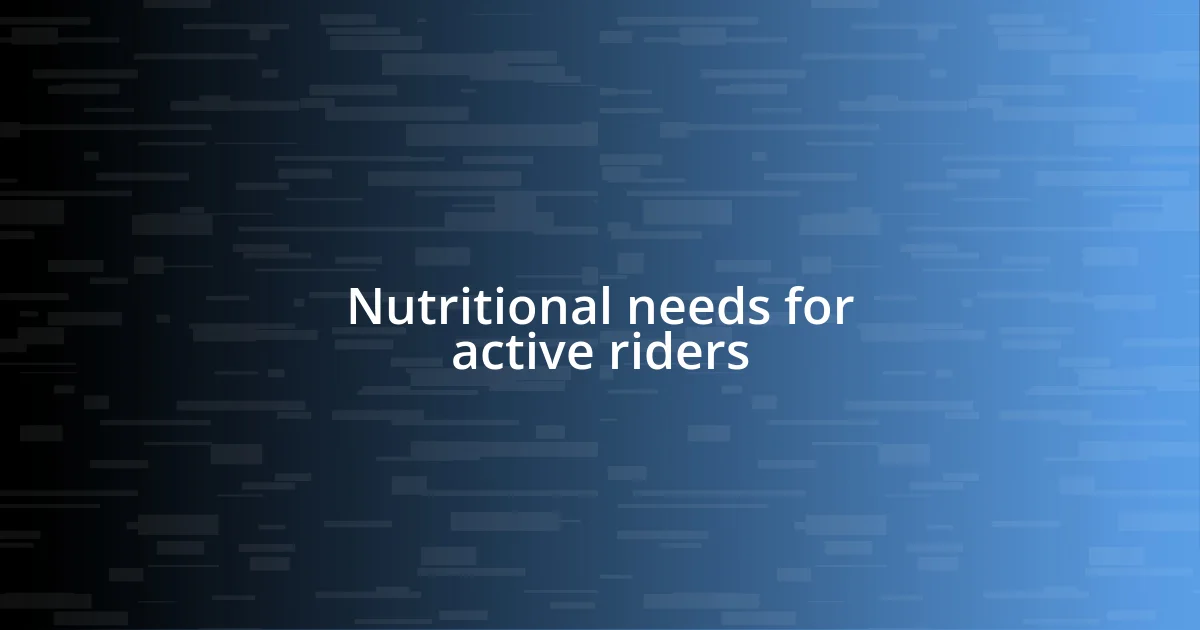 Nutritional needs for active riders