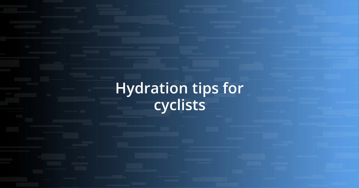 Hydration tips for cyclists