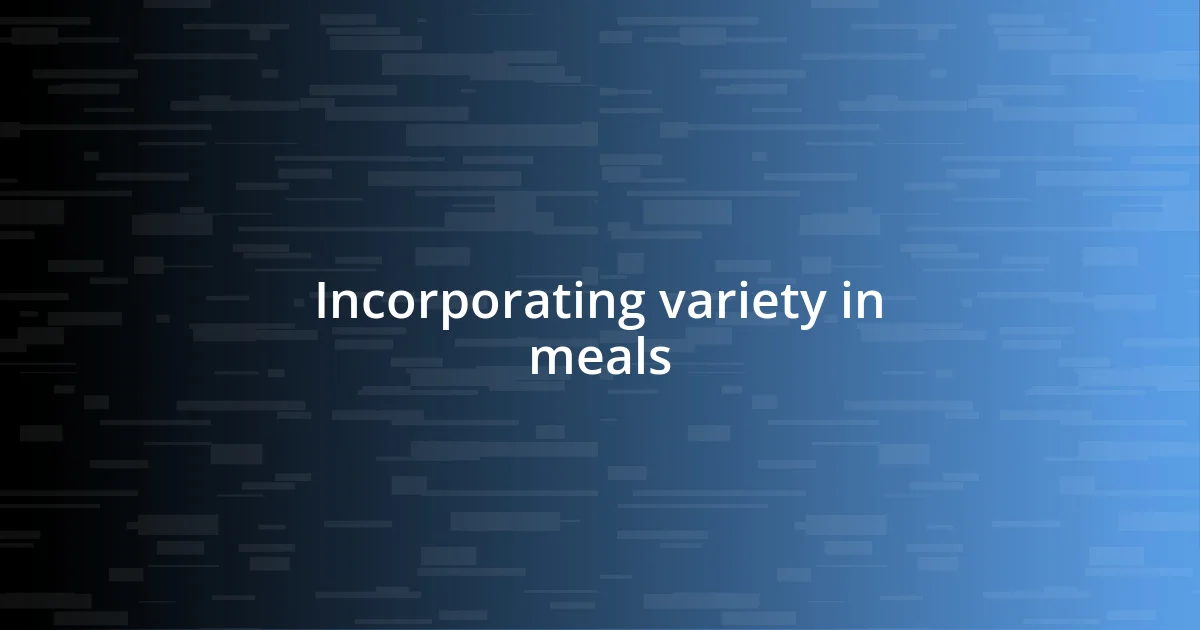 Incorporating variety in meals