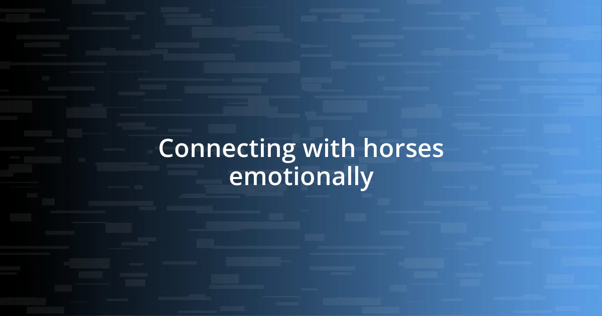 Connecting with horses emotionally