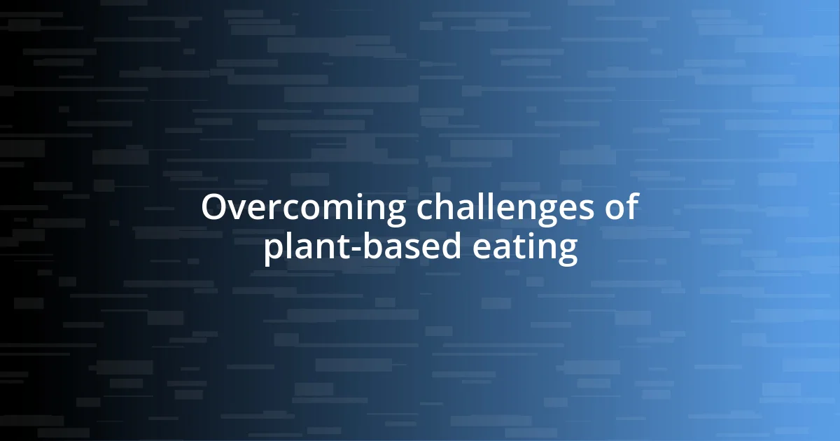 Overcoming challenges of plant-based eating