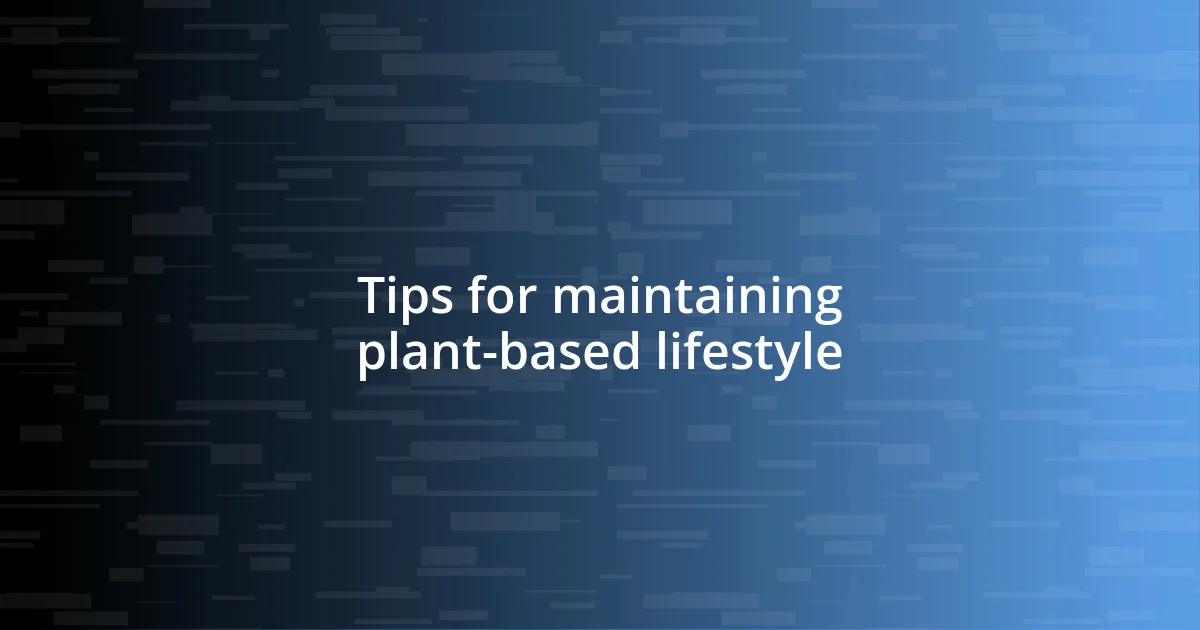 Tips for maintaining plant-based lifestyle