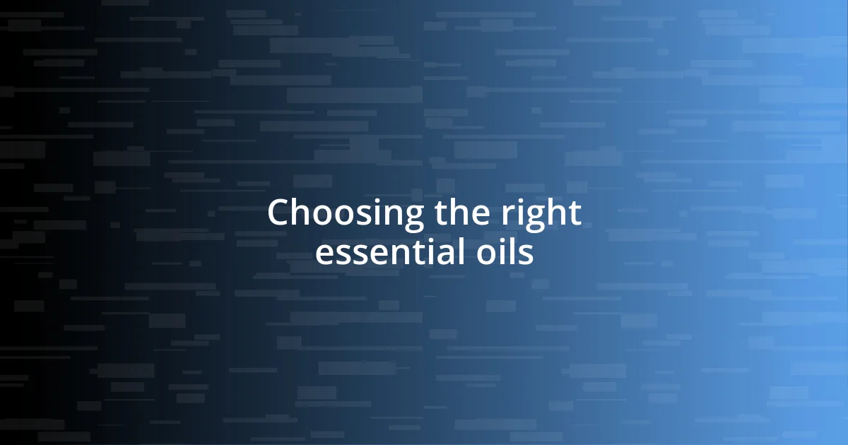 Choosing the right essential oils