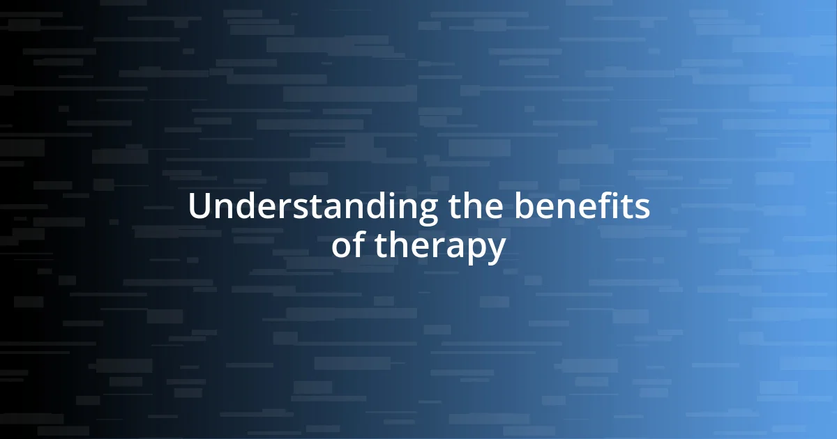 Understanding the benefits of therapy