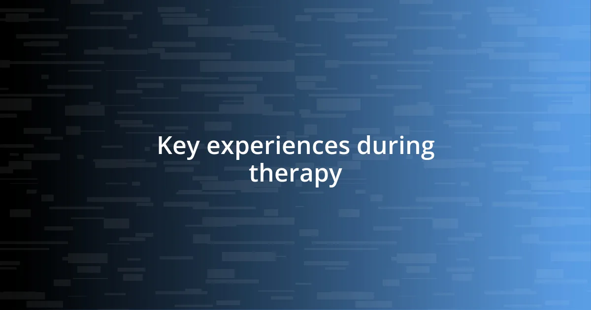 Key experiences during therapy