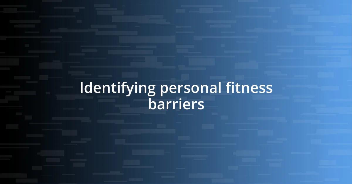 Identifying personal fitness barriers