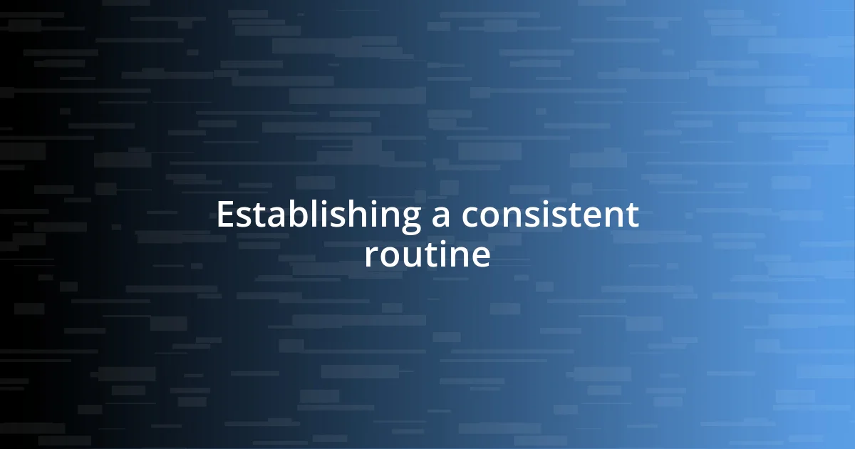 Establishing a consistent routine