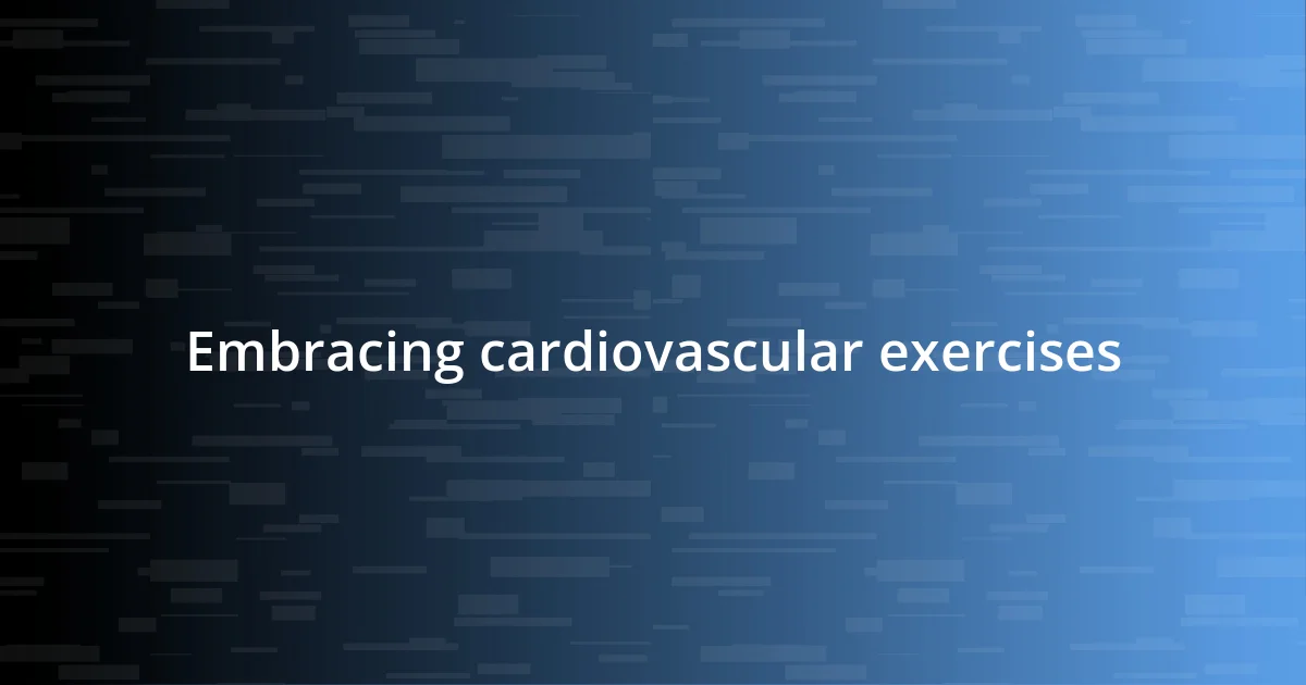 Embracing cardiovascular exercises