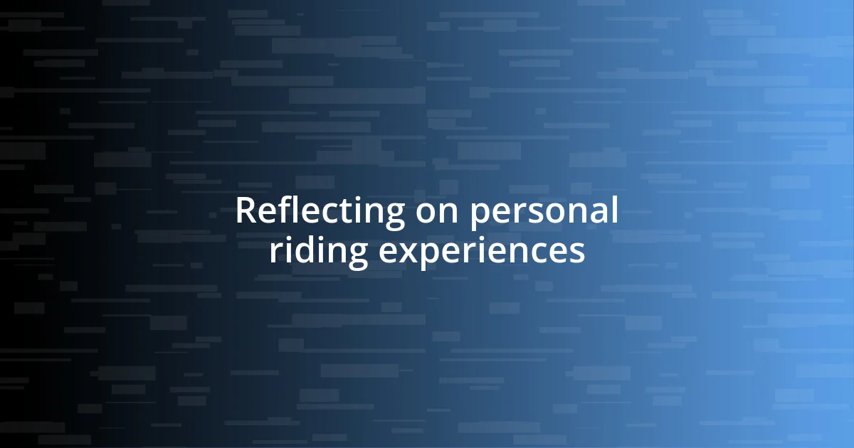 Reflecting on personal riding experiences