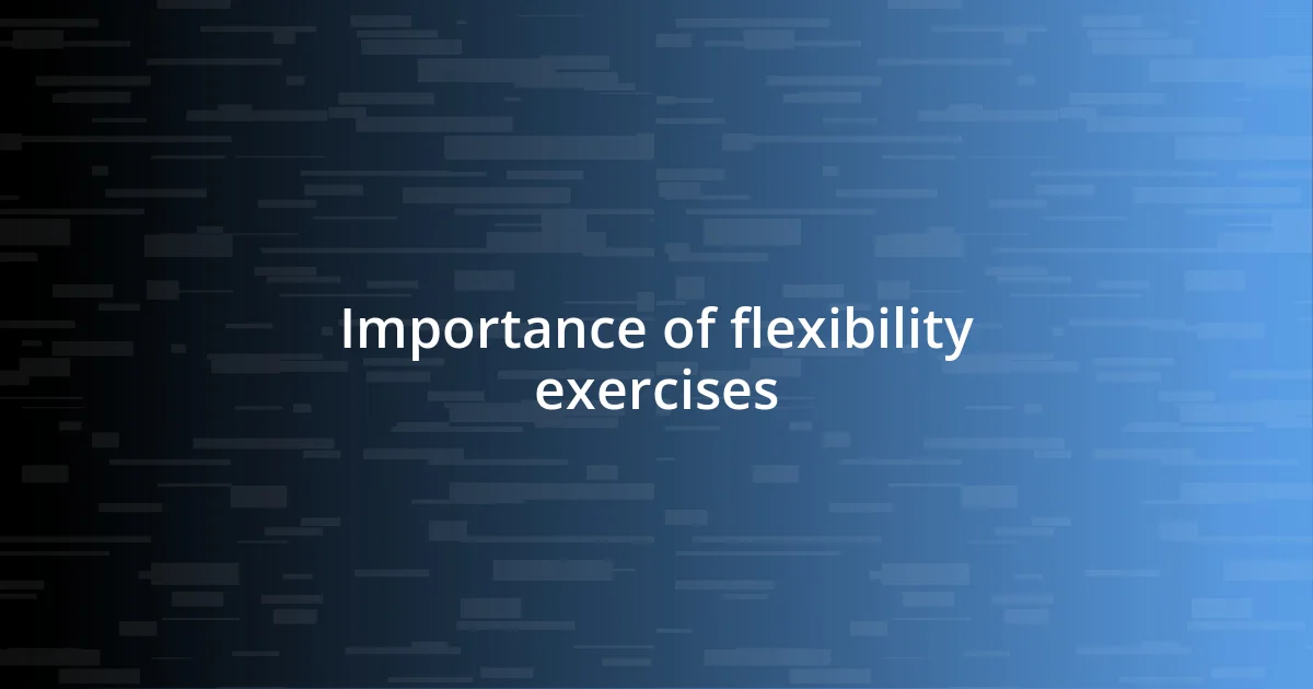 Importance of flexibility exercises