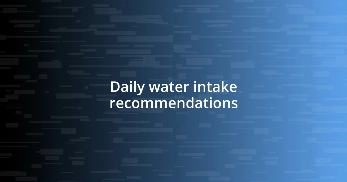 Daily water intake recommendations