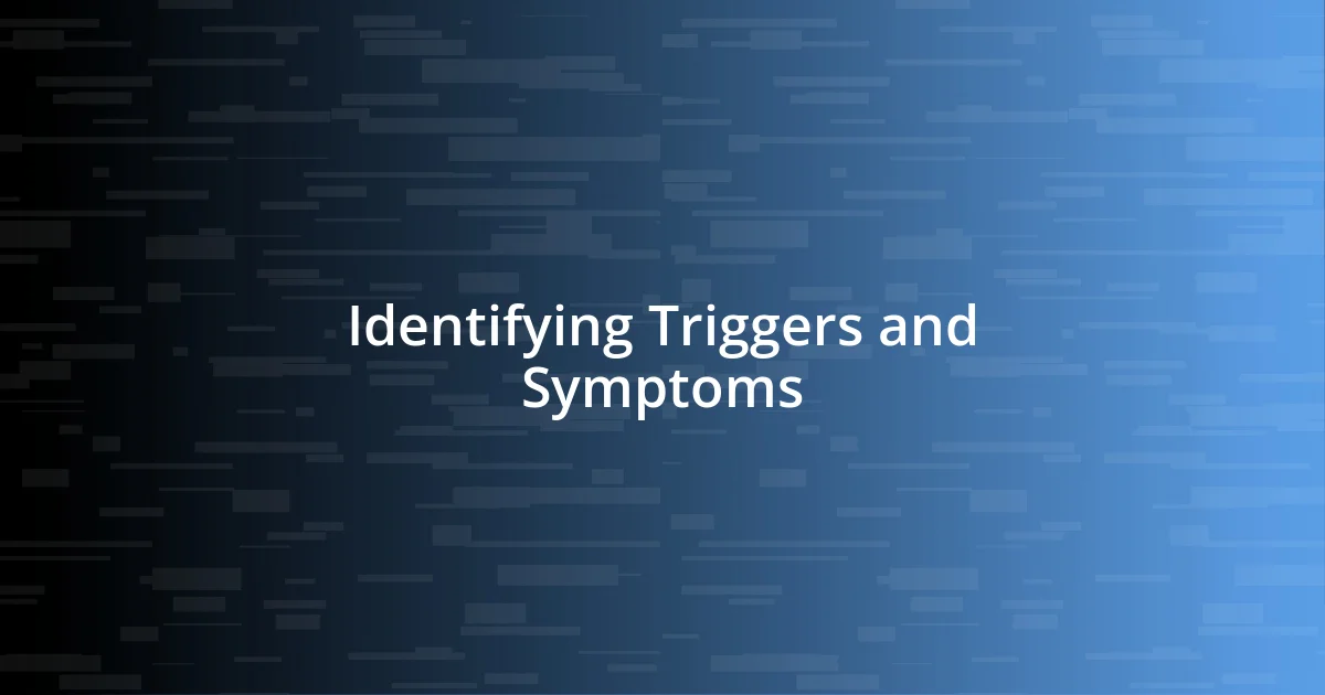 Identifying Triggers and Symptoms