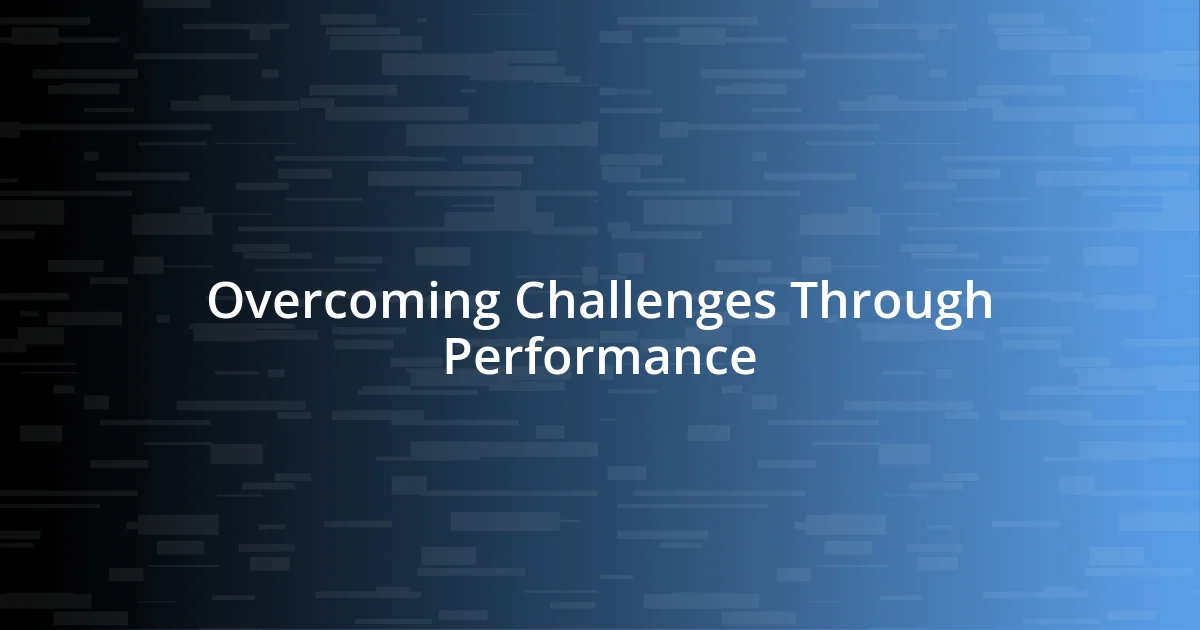 Overcoming Challenges Through Performance