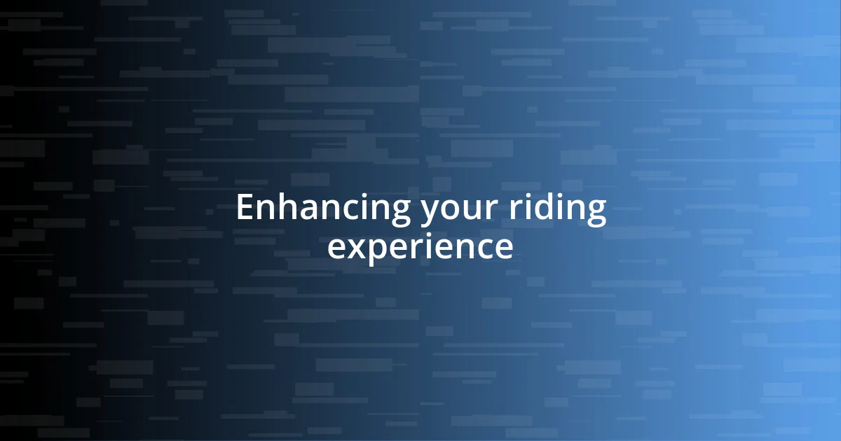 Enhancing your riding experience