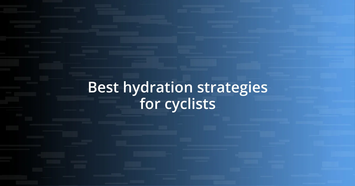 Best hydration strategies for cyclists