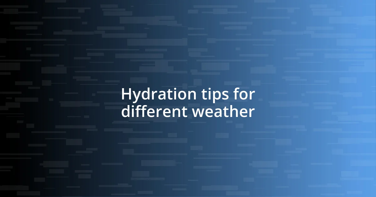 Hydration tips for different weather