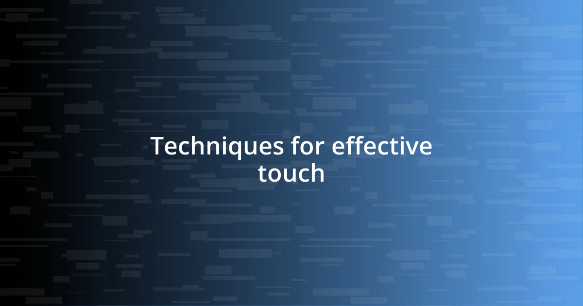 Techniques for effective touch