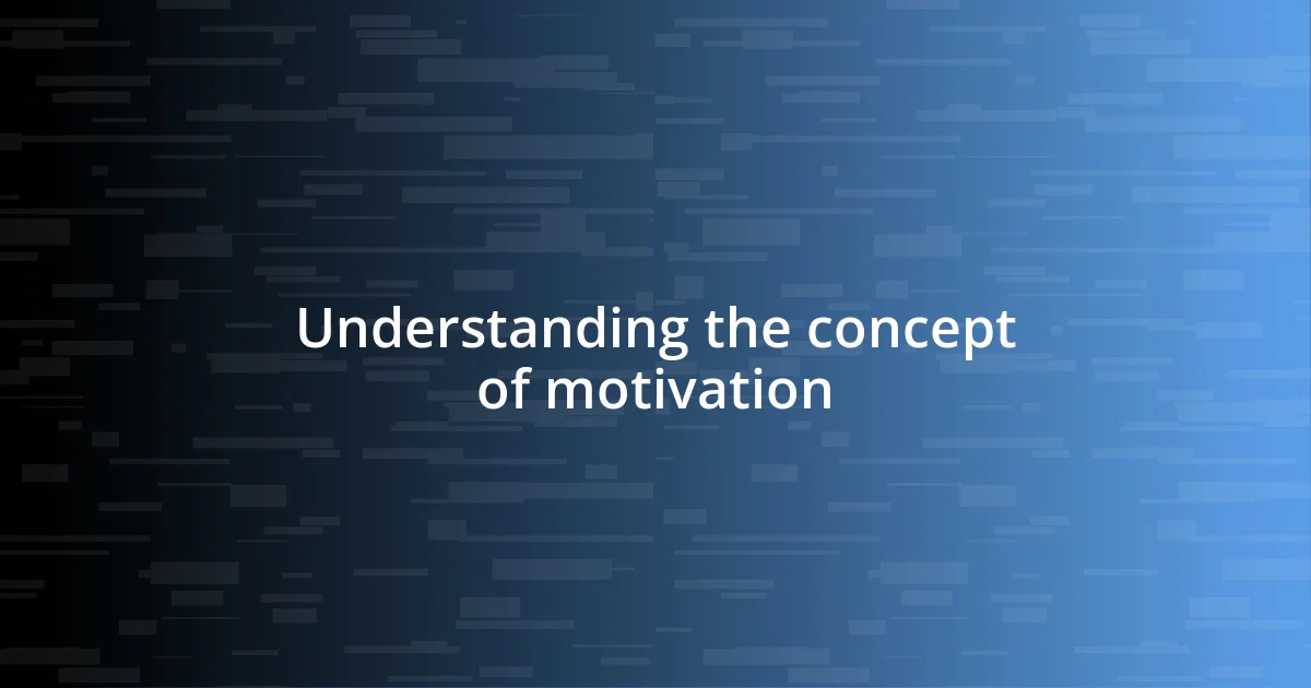 Understanding the concept of motivation