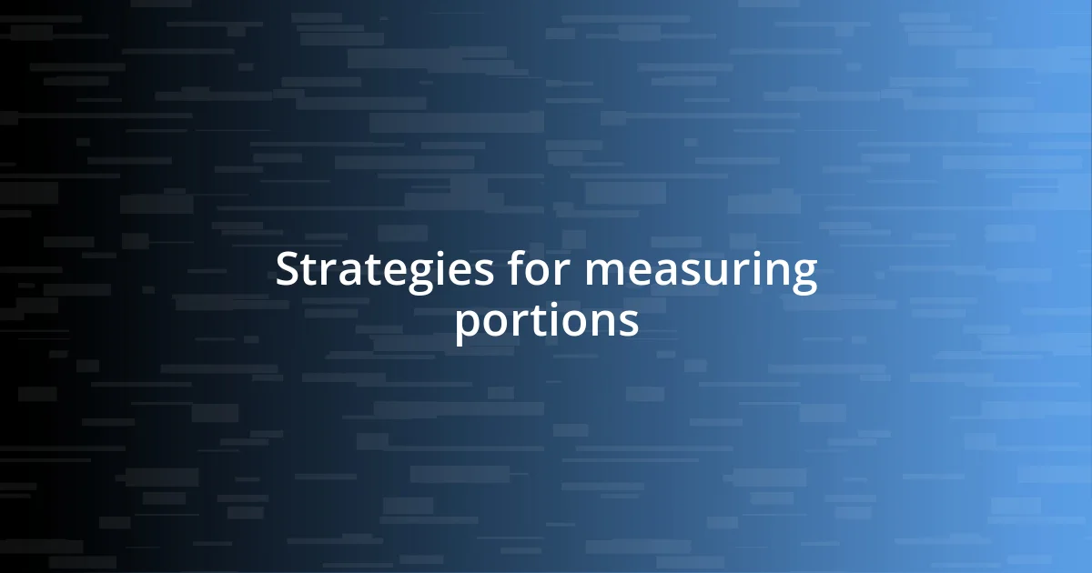 Strategies for measuring portions