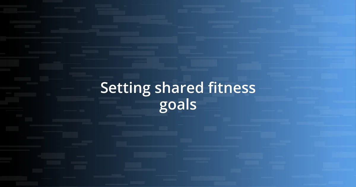 Setting shared fitness goals