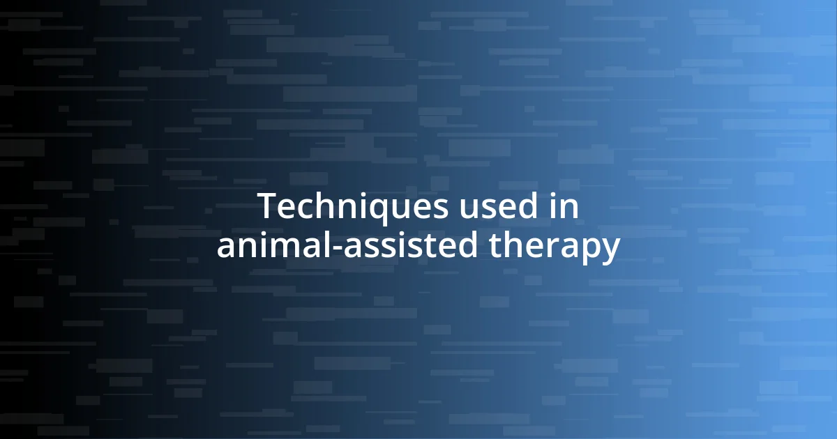 Techniques used in animal-assisted therapy