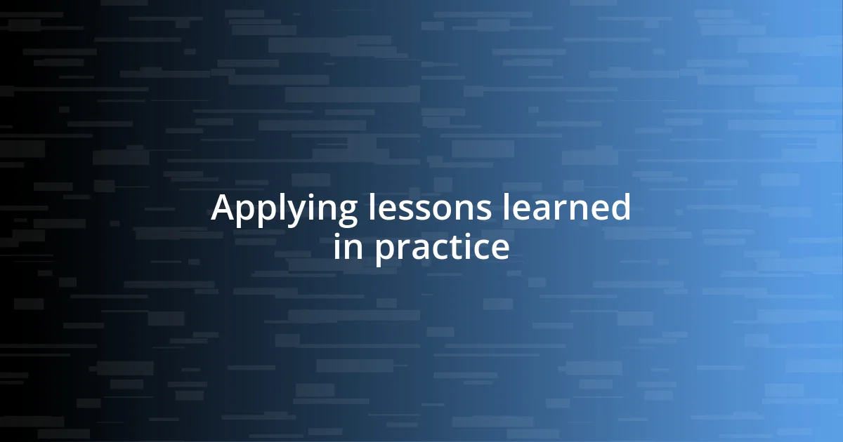 Applying lessons learned in practice