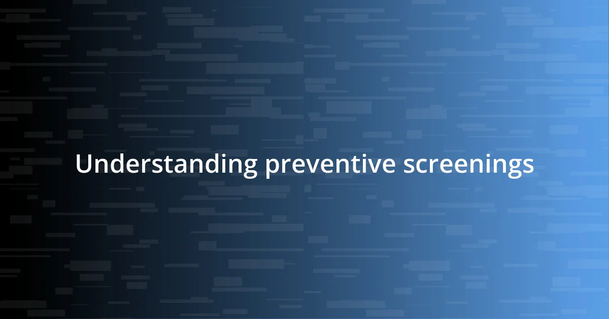 Understanding preventive screenings