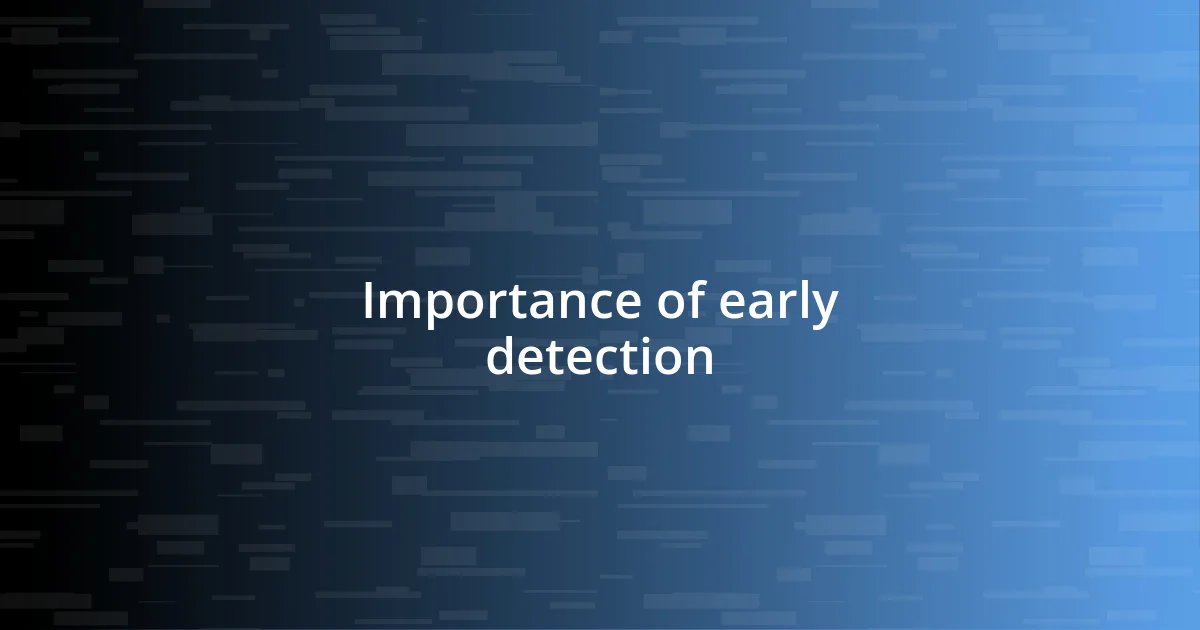 Importance of early detection