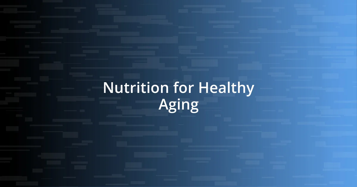 Nutrition for Healthy Aging