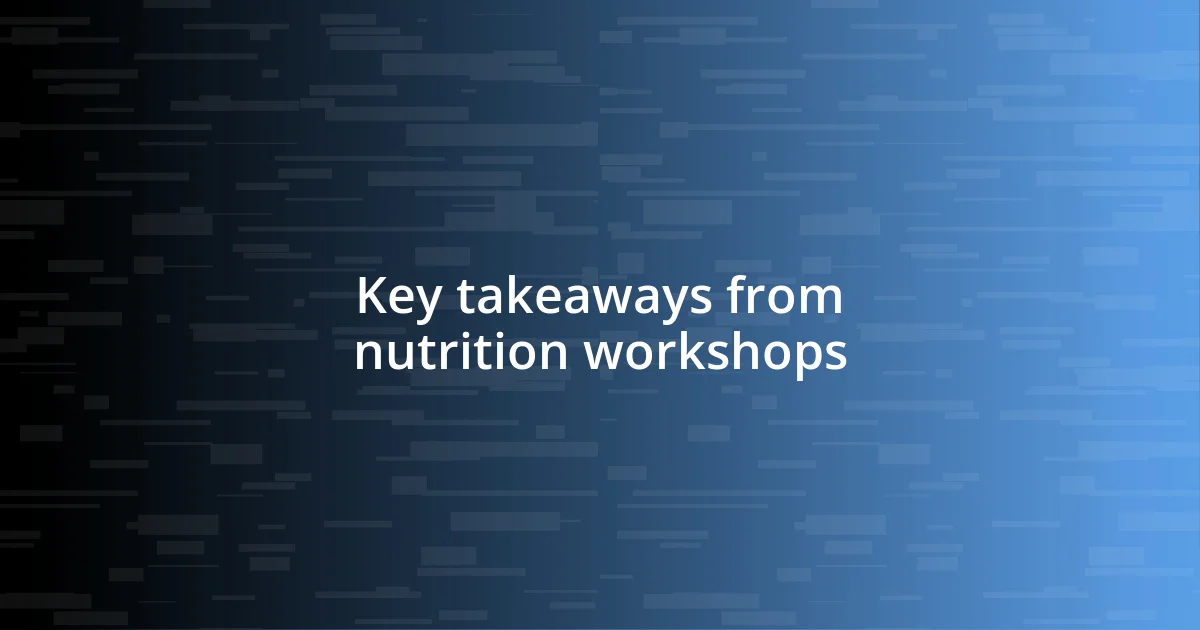 Key takeaways from nutrition workshops