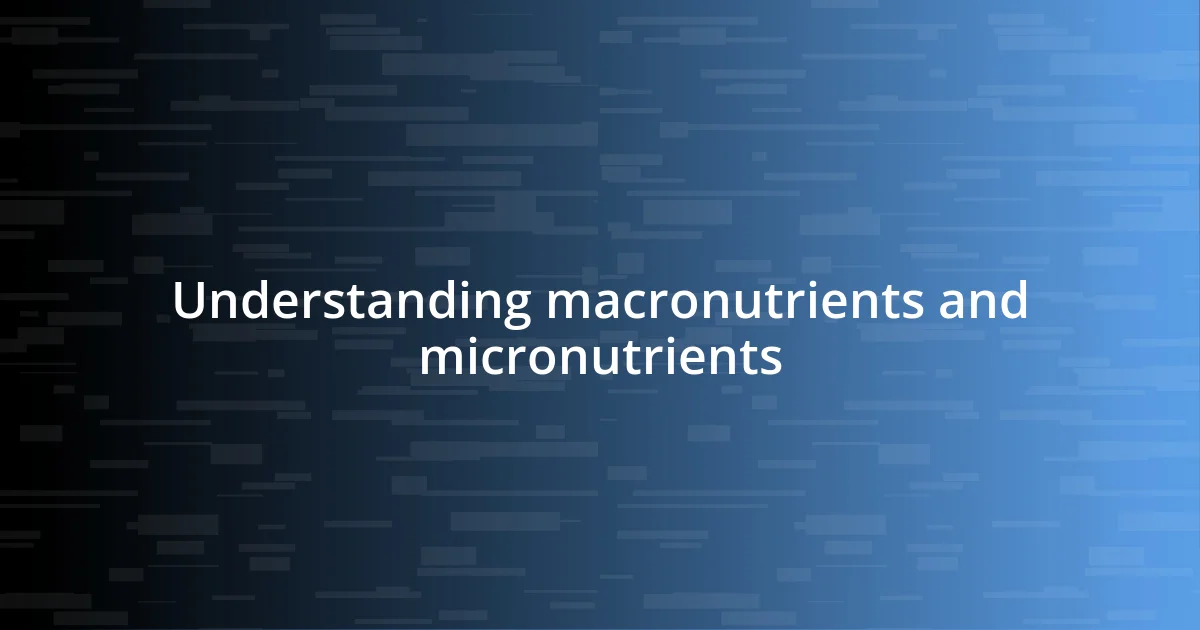 Understanding macronutrients and micronutrients