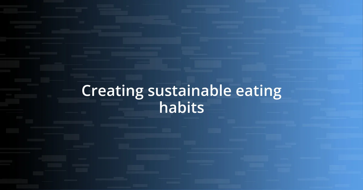 Creating sustainable eating habits