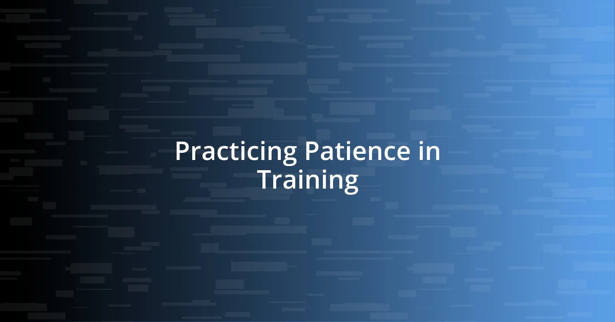 Practicing Patience in Training