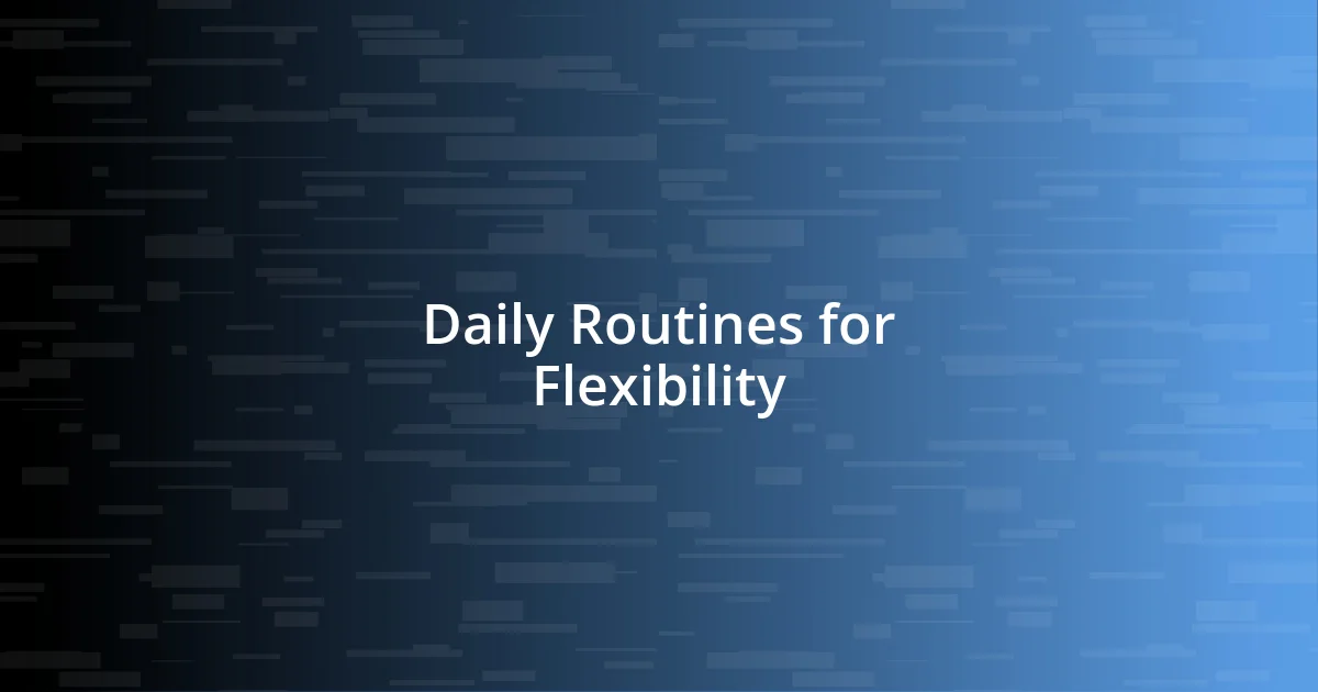 Daily Routines for Flexibility