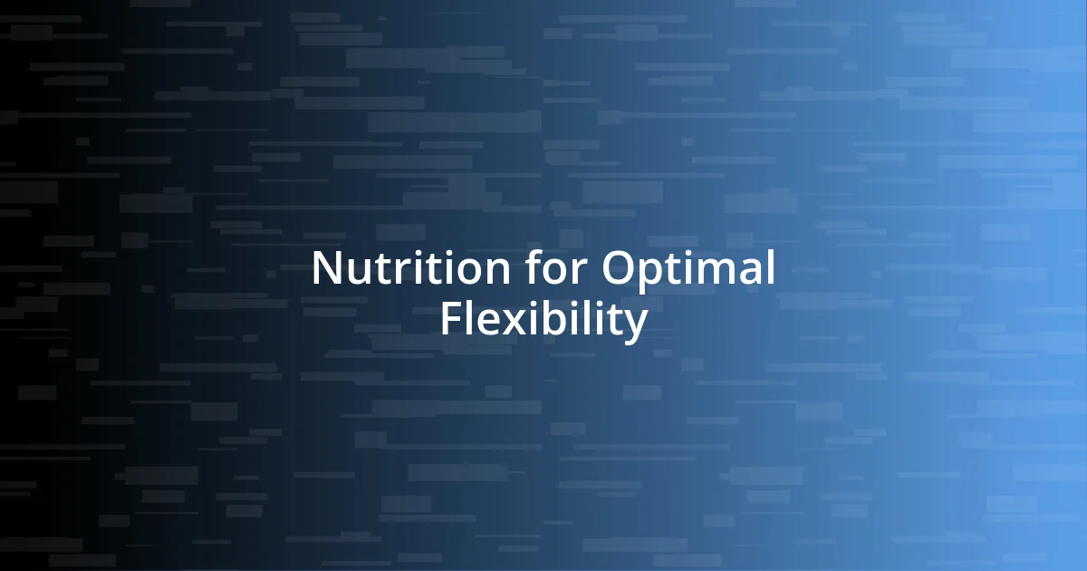 Nutrition for Optimal Flexibility