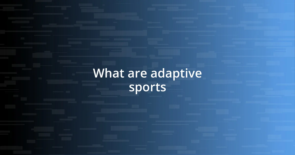 What are adaptive sports