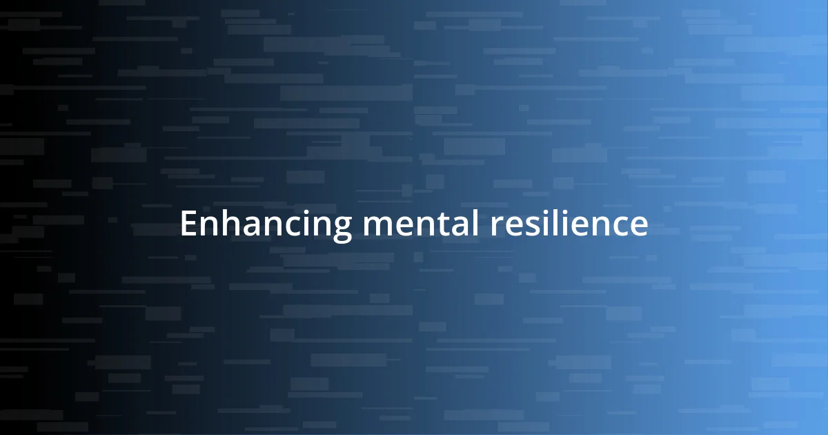 Enhancing mental resilience