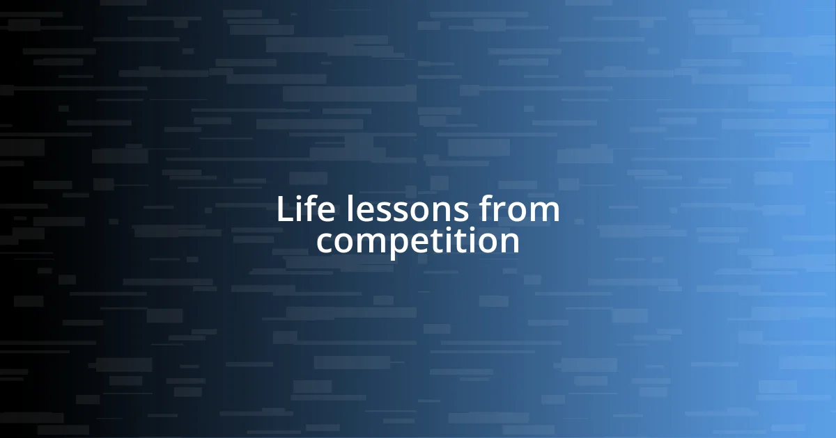 Life lessons from competition