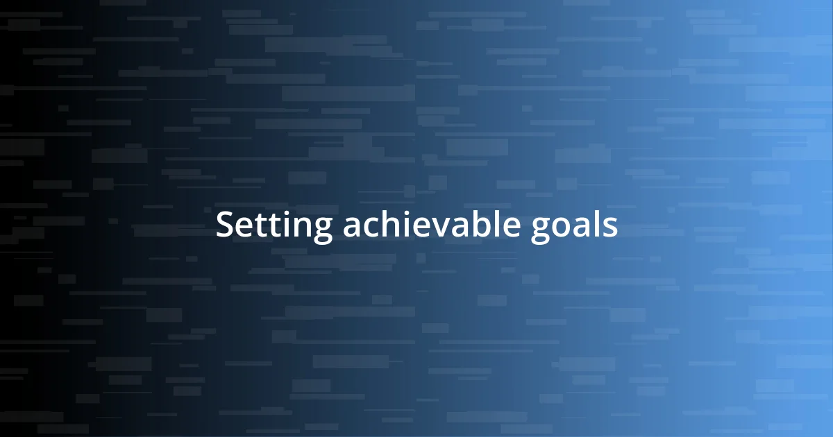 Setting achievable goals