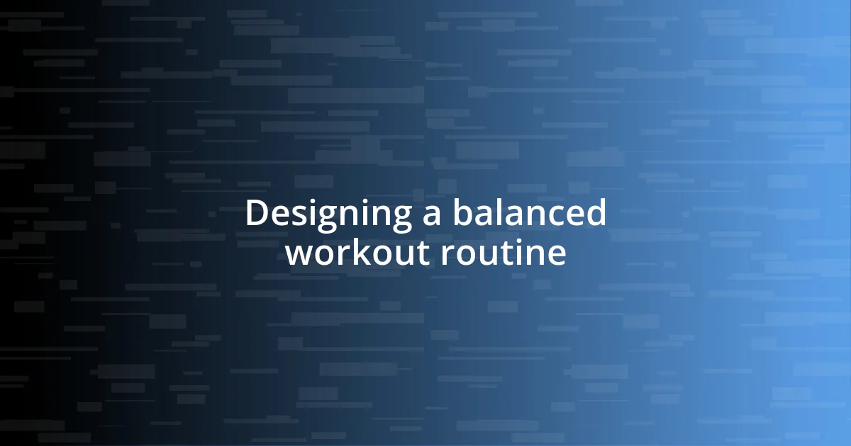 Designing a balanced workout routine