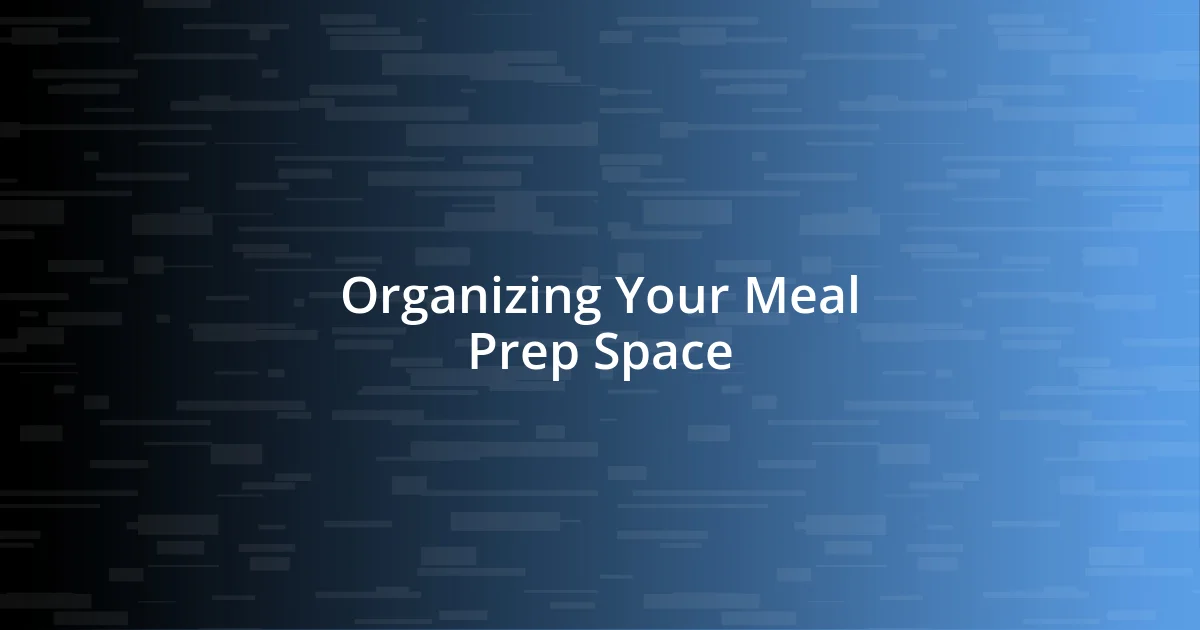 Organizing Your Meal Prep Space