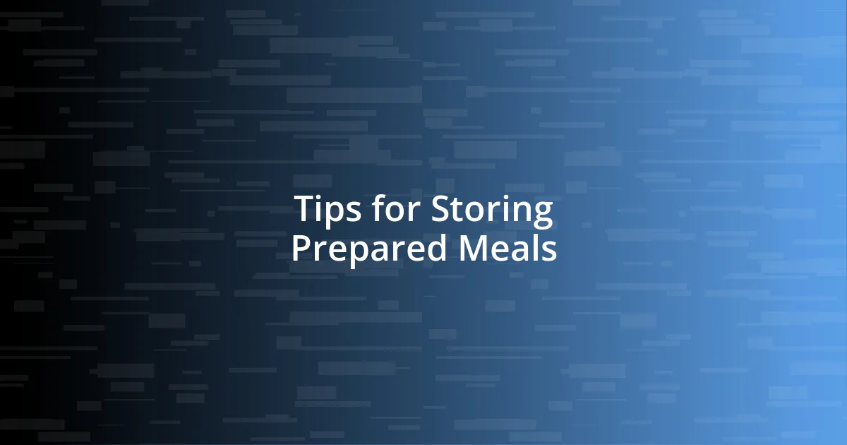 Tips for Storing Prepared Meals