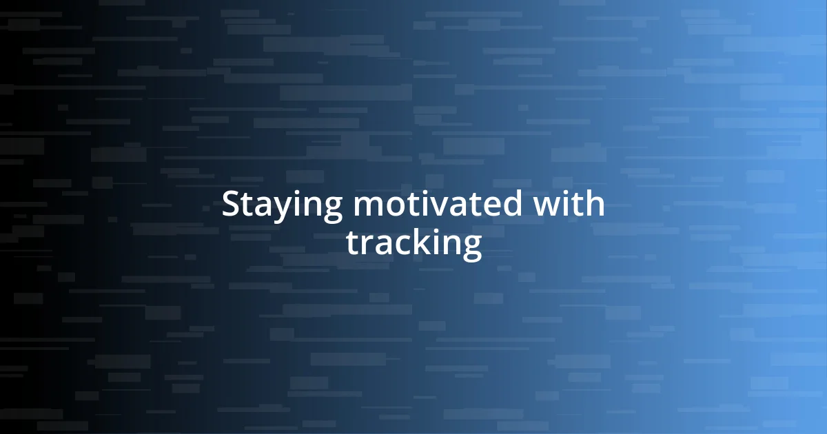 Staying motivated with tracking