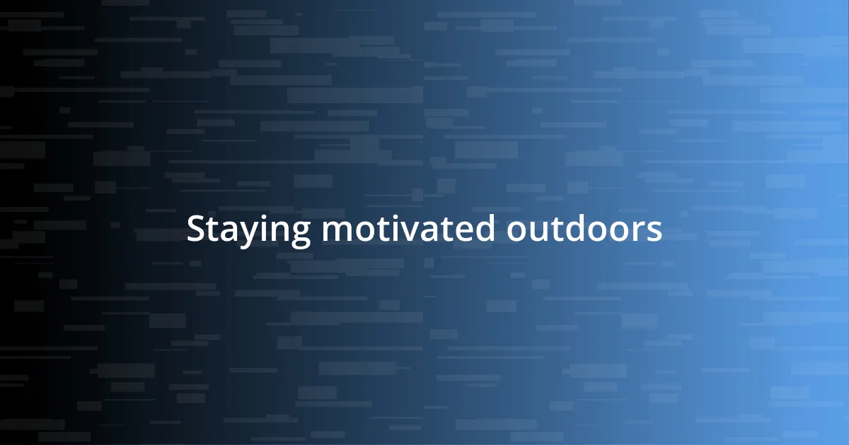 Staying motivated outdoors