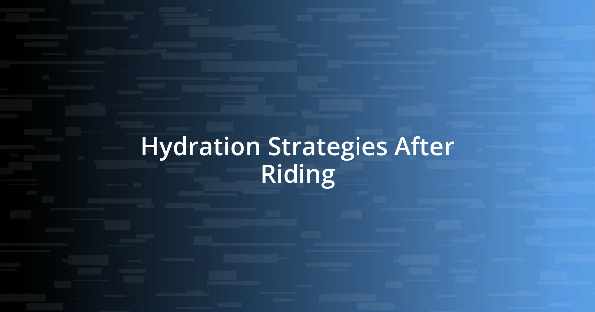 Hydration Strategies After Riding