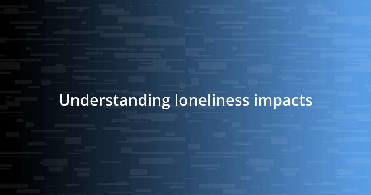 Understanding loneliness impacts