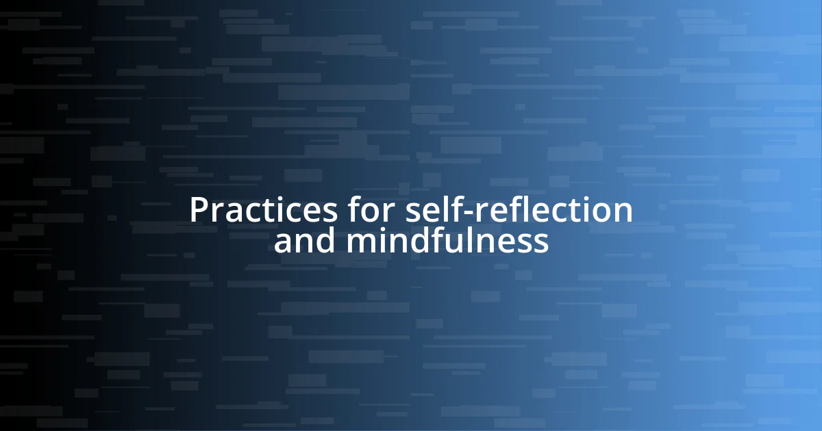 Practices for self-reflection and mindfulness